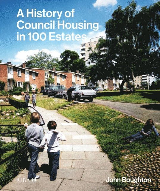 John Boughton - History of Council Housing in 100 Estates, E-bok