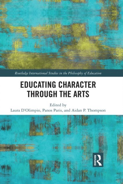 Aidan P. Thompson, Panos Paris, Laura D'Olimpio - Educating Character Through the Arts, E-bok