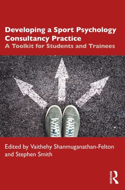 Stephen Smith, Vaithehy Shanmuganathan-Felton - Developing a Sport Psychology Consultancy Practice, E-bok