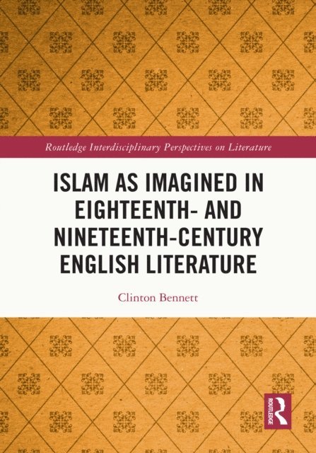 Clinton Bennett - Islam as Imagined in Eighteenth and Nineteenth Century English Literature, E-bok