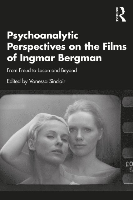 Vanessa Sinclair - Psychoanalytic Perspectives on the Films of Ingmar Bergman, E-bok