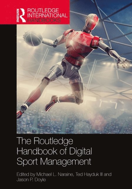 Jason P. Doyle, Ted Hayduk III, Michael L. Naraine - Routledge Handbook of Digital Sport Management, E-bok