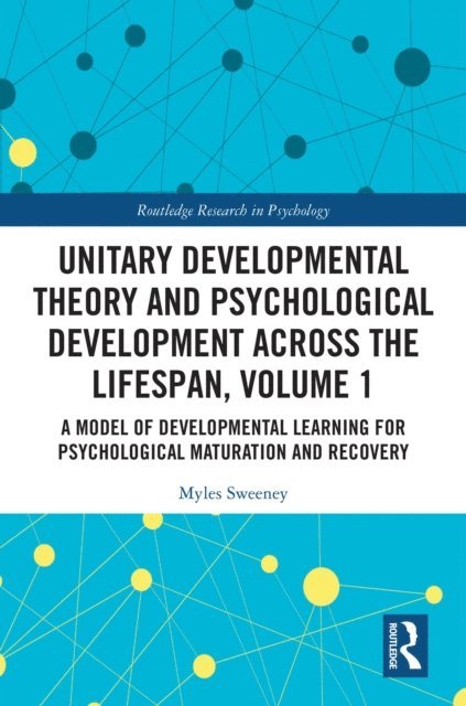 Myles Sweeney - Unitary Developmental Theory and Psychological Development Across the Lifespan, Volume 1, E-bok