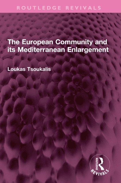 Loukas Tsoukalis - European Community and its Mediterranean Enlargement, E-bok