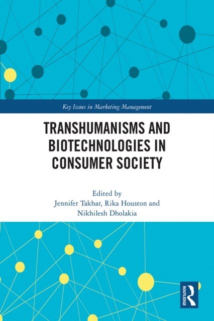 Nikhilesh Dholakia, Rika Houston, Jennifer Takhar - Transhumanisms and Biotechnologies in Consumer Society, E-bok