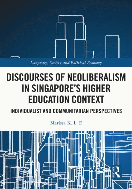 Marissa K. L. E - Discourses of Neoliberalism in Singapore's Higher Education Context, E-bok