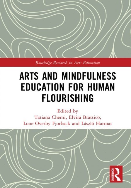 Laszlo Harmat, Lone Overby Fjorback, Elvira Brattico, Tatiana Chemi - Arts and Mindfulness Education for Human Flourishing, E-bok