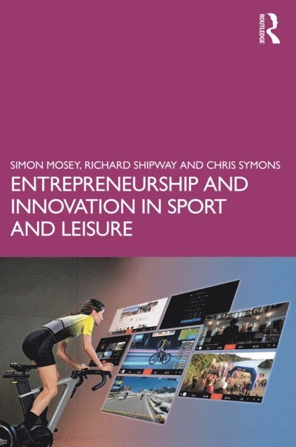 Chris Symons, Richard Shipway, Simon Mosey - Entrepreneurship and Innovation in Sport and Leisure, E-bok