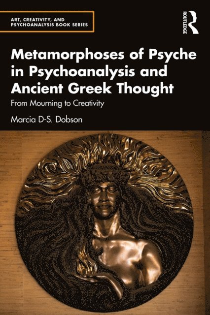 Marcia Dobson - Metamorphoses of Psyche in Psychoanalysis and Ancient Greek Thought, E-bok