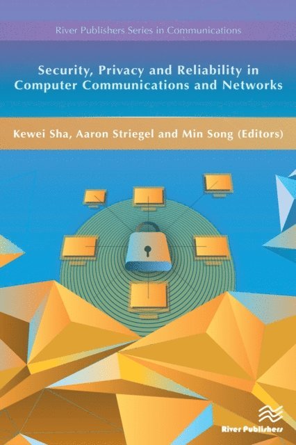 Min Song, Aaron Striegel, Kewei Sha - Security, Privacy and Reliability in Computer Communications and Networks, E-bok