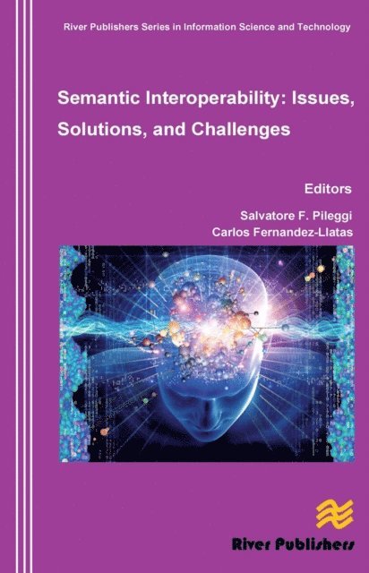 Carlos Fernandez-Llatas, Salvatore F. Pileggi - Semantic Interoperability Issues, Solutions, Challenges, E-bok