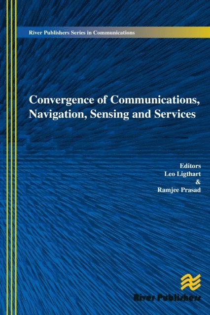 Ramjee Prasad, Leo Ligthart - Convergence of Communications, Navigation, Sensing and Services, E-bok