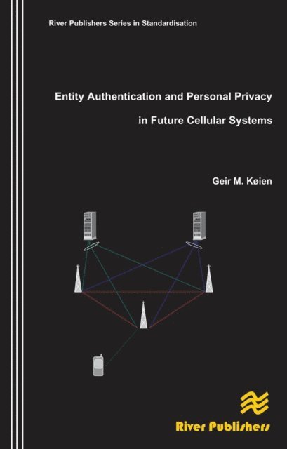 Geir M. Koien - Entity Authentication and Personal Privacy in Future Cellular Systems, E-bok
