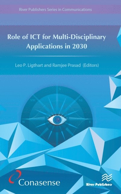 Ramjee Prasad, Leo Ligthart - Role of ICT for Multi-Disciplinary Applications in 2030, E-bok