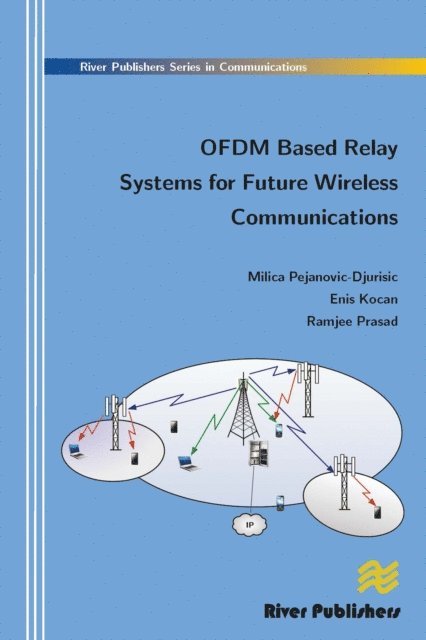 Ramjee Prasad, Enis Kocan, Milica Pejanovic-Djurisic - Ofdm Based Relay Systems for Future Wireless Communications, E-bok