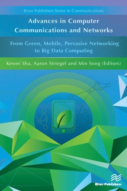 Min Song, Aaron Striegel, Kewei Sha - Advances in Computer Communications and Networks From Green, Mobile, Pervasive Networking to Big Data Computing, E-bok