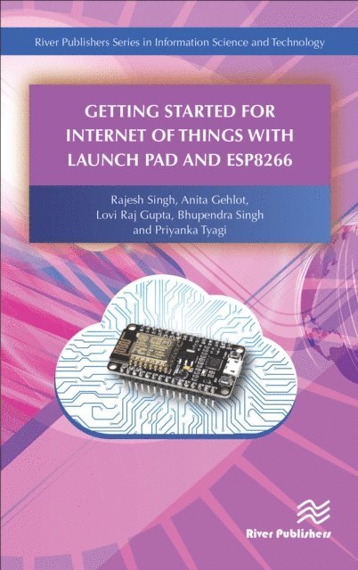 Priyanka Tyagi, Bhupendra Singh, Lovi Raj Gupta, Anita Gehlot, Rajesh Singh - Getting Started for Internet of Things with Launch Pad and ESP8266, E-bok