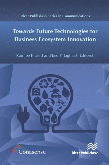 Leo Ligthart, Ramjee Prasad - Towards Future Technologies for Business Ecosystem Innovation, E-bok
