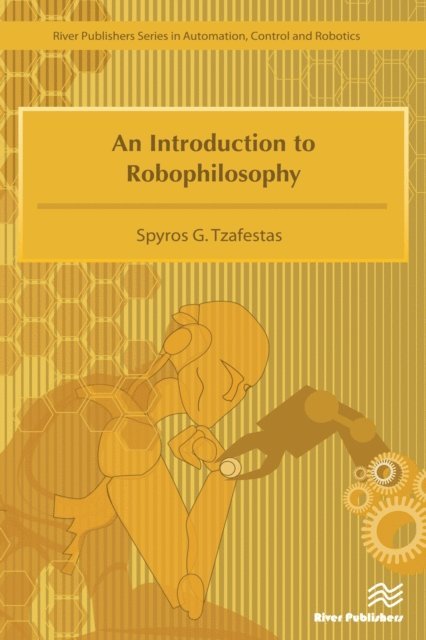 Spyros G. Tzafestas - Introduction to Robophilosophy Cognition, Intelligence, Autonomy, Consciousness, Conscience, and Ethics, E-bok