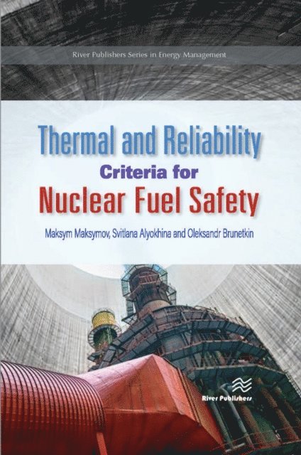 Oleksandr Brunetkin, Svitlana Alyokhina, Maksym Maksymov - Thermal and Reliability Criteria for Nuclear Fuel Safety, E-bok