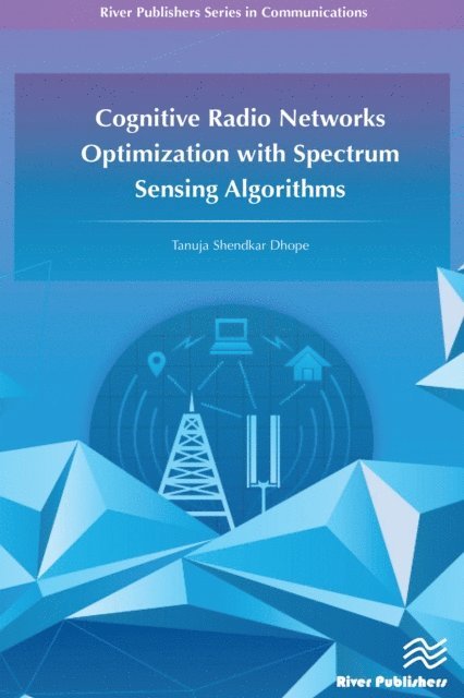 Tanuja S. Dhope - Cognitive Radio Networks Optimization with Spectrum Sensing Algorithms, E-bok