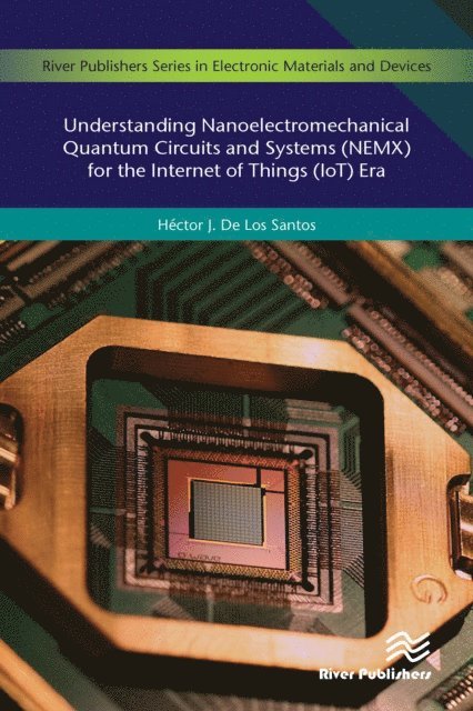 Hector J. De Los Santos - Understanding Nanoelectromechanical Quantum Circuits and Systems (NEMX) for the Internet of Things (IoT) Era, E-bok