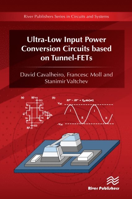 Stanimir Valtchev, Francesc Moll, David Cavalheiro - Ultra-Low Input Power Conversion Circuits based on Tunnel-FETs, E-bok
