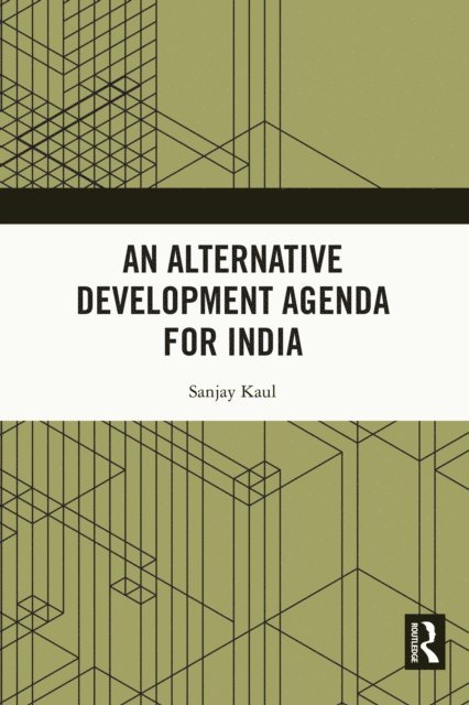 Sanjay Kaul - Alternative Development Agenda for India, E-bok
