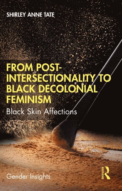 Shirley Anne Tate - From Post-Intersectionality to Black Decolonial Feminism, E-bok