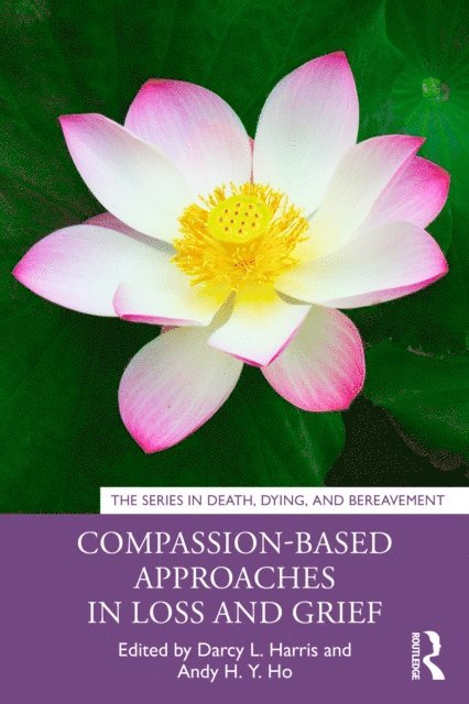 Andy H. Y. Ho, Darcy L. Harris - Compassion-Based Approaches in Loss and Grief, E-bok