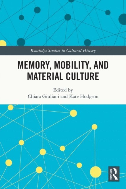 Kate Hodgson, Chiara Giuliani - Memory, Mobility, and Material Culture, E-bok