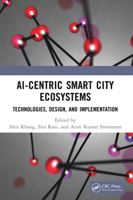 Arun Kumar Sivaraman, Sita Rani, Alex Khang - AI-Centric Smart City Ecosystems, E-bok