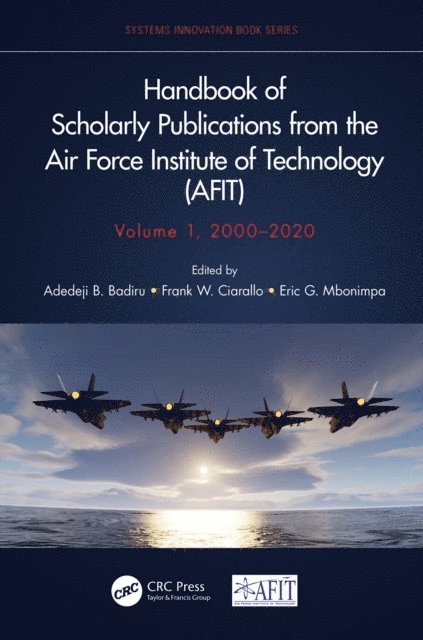 Eric G. Mbonimpa, Frank W. Ciarallo, Adedeji B. Badiru - Handbook of Scholarly Publications from the Air Force Institute of Technology (AFIT), Volume 1, 2000-2020, E-bok