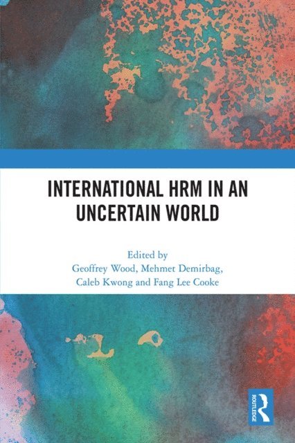 Fang Lee Cooke, Caleb Kwong, Mehmet Demirbag, Geoffrey Wood - International HRM in an Uncertain World, E-bok