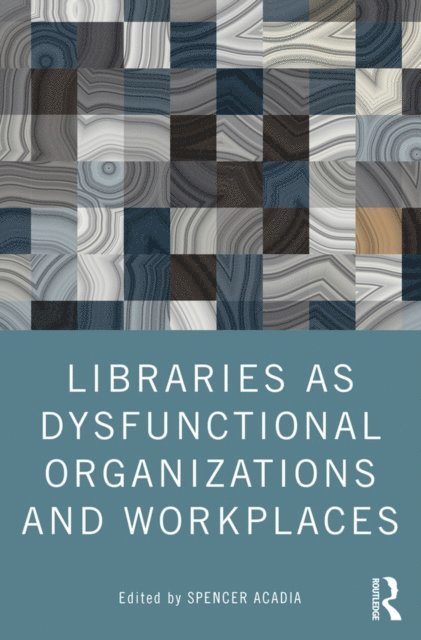Spencer Acadia - Libraries as Dysfunctional Organizations and Workplaces, E-bok