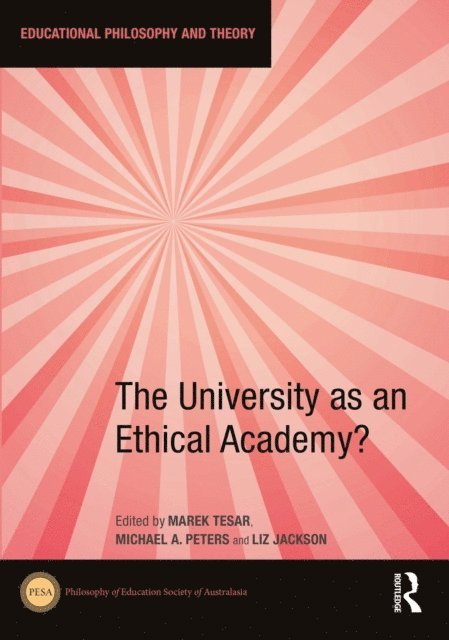 Liz Jackson, Michael A. Peters, Marek Tesar - University as an Ethical Academy?, E-bok