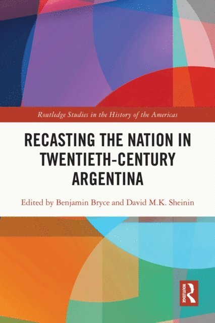 David Sheinin, Benjamin Bryce - Recasting the Nation in Twentieth-Century Argentina, E-bok