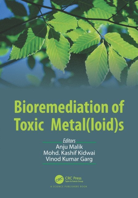 Vinod Kumar Garg, Mohd. Kashif Kidwai, Anju Malik - Bioremediation of Toxic Metal(loid)s, E-bok