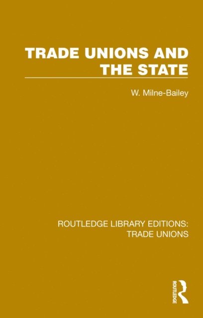 W. Milne-Bailey - Trade Unions and the State, E-bok