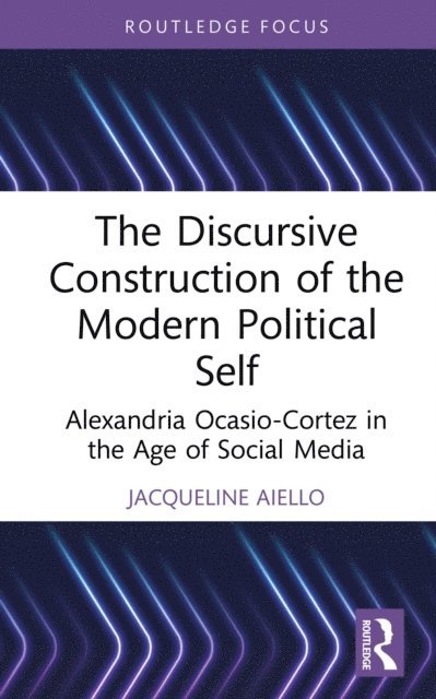 Jacqueline Aiello - Discursive Construction of the Modern Political Self, E-bok