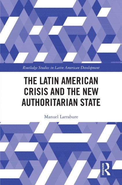Manuel Larrabure - Latin American Crisis and the New Authoritarian State, E-bok