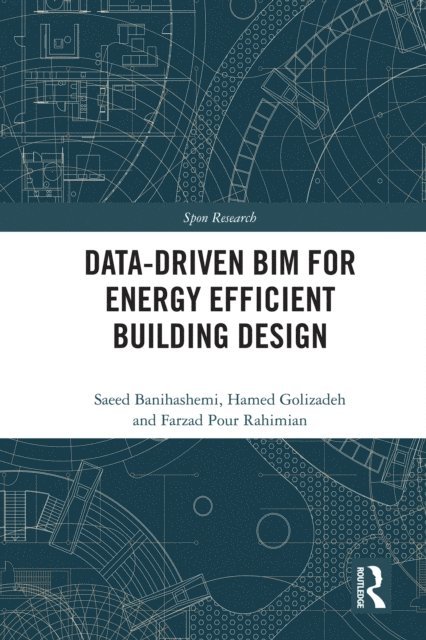 Farzad Pour Rahimian, Hamed Golizadeh, Saeed Banihashemi - Data-driven BIM for Energy Efficient Building Design, E-bok