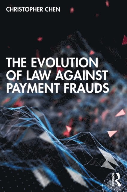Christopher Chen - Evolution of Law against Payment Frauds, E-bok