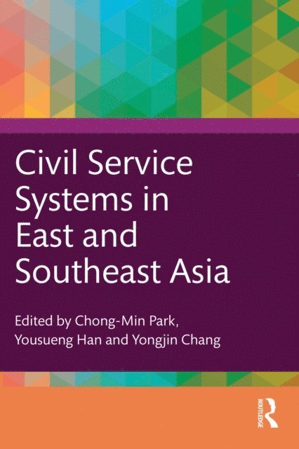 Yongjin Chang, Yousueng Han, Chong-Min Park - Civil Service Systems in East and Southeast Asia, E-bok