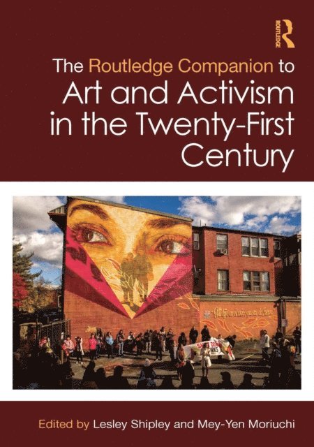 Mey-Yen Moriuchi, Lesley Shipley - Routledge Companion to Art and Activism in the Twenty-First Century, E-bok