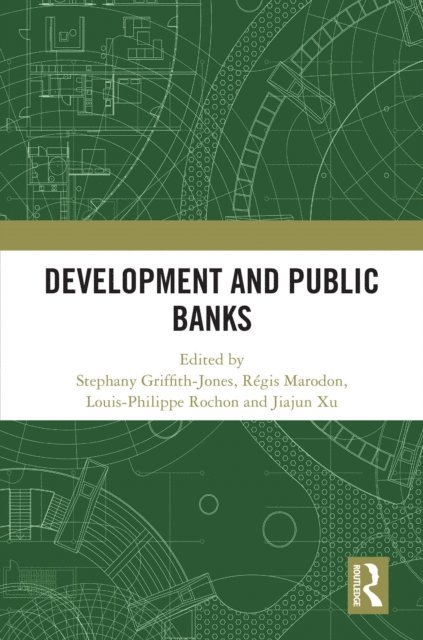 Jiajun Xu, Louis-Philippe Rochon, Regis Marodon, Stephany Griffith-Jones - Development and Public Banks, E-bok