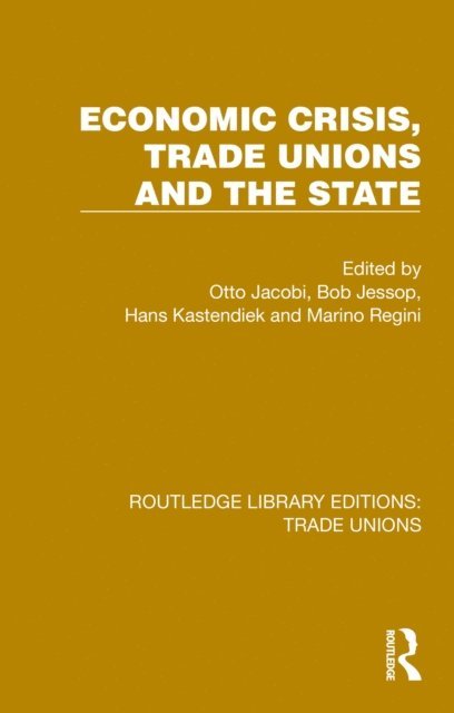 Marino Regini, Hans Kastendiek, Bob Jessop, Otto Jacobi - Economic Crisis, Trade Unions and the State, E-bok
