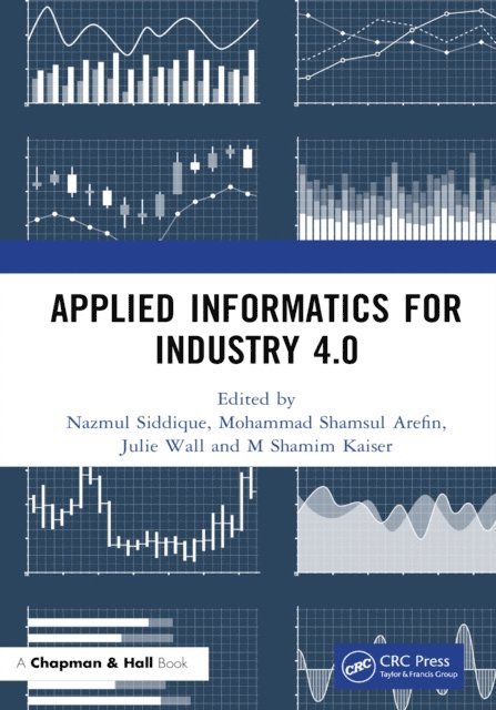 M Shamim Kaiser, Julie Wall, Mohammad Shamsul Arefin, Nazmul Siddique - Applied Informatics for Industry 4.0, E-bok
