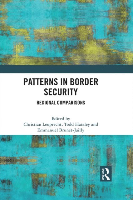 Emmanuel Brunet-Jailly, Todd Hataley, Christian Leuprecht - Patterns in Border Security, E-bok