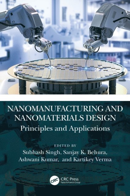 Kartikey Verma, Ashwani Kumar, Sanjay K. Behura, Subhash Singh - Nanomanufacturing and Nanomaterials Design, E-bok
